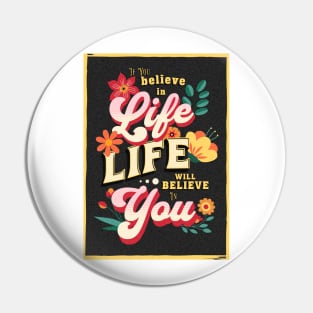 If you believe in life will believe in you Pin