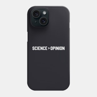 Science is Greater Than Opinion Phone Case