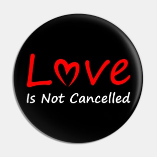 Love Is not Cancelled Pin