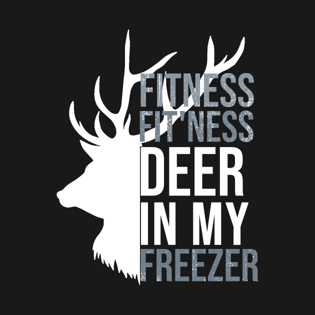 I'm Into Fitness Fit'Ness Deer In My Freezer Funny Hunter by hs studio