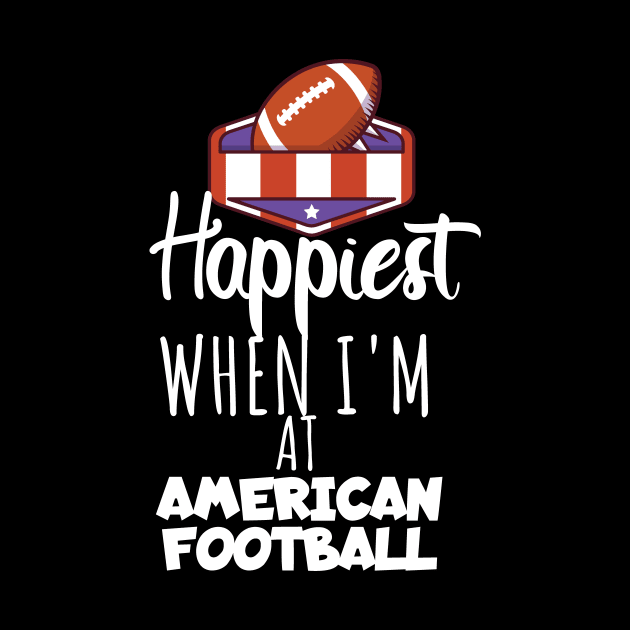 Happiest when i'm at american football by maxcode