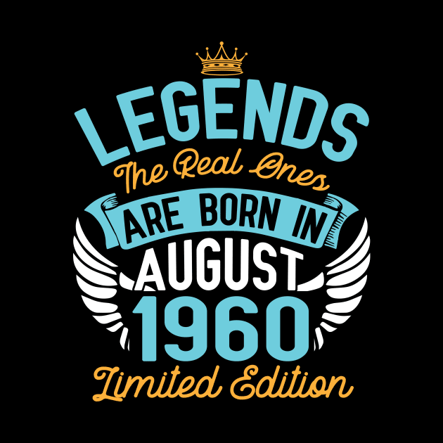 Legends The Real Ones Are Born In August 1960 Limited Edition Happy Birthday 60 Years Old To Me You by bakhanh123