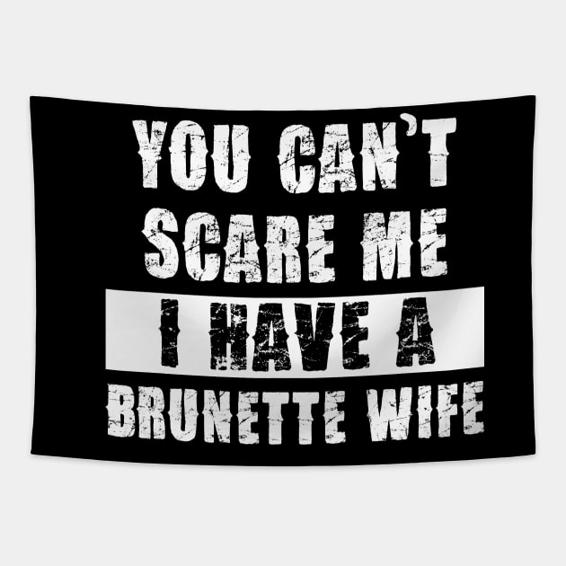 YOU CAN'T SCARE ME I HAVE A BRUNETTE WIFE Tapestry by Pannolinno