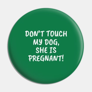 Don't Touch My Dog, She Is Pregnant! Pin