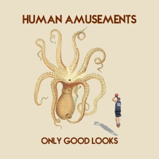 Human Amusements - Only Good Looks T-Shirt