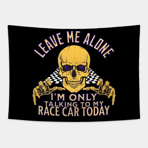 Leave Me Alone I'm Only Talking To My Race Car Today Skull Checker Flag Funny Racing Tapestry by Carantined Chao$