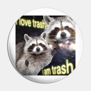 I love trash, I am trash | Racoon Meme Pin