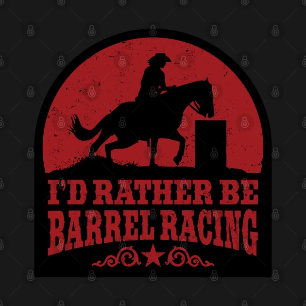 I&#39;d Rather Be Barrel Racing by danchampagne