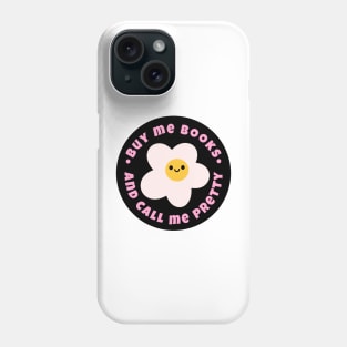 Buy me books and call me pretty Phone Case