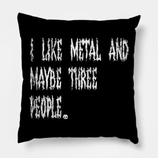 I Like Metal And Maybe Three People Pillow