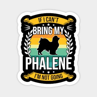 If I Can't Bring My Phalene Funny Dog Lover Gift Magnet