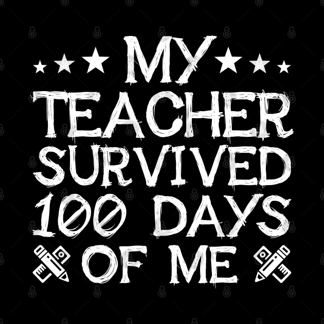 My Teacher Survived 100 Days Of Me Funny Student by zerouss