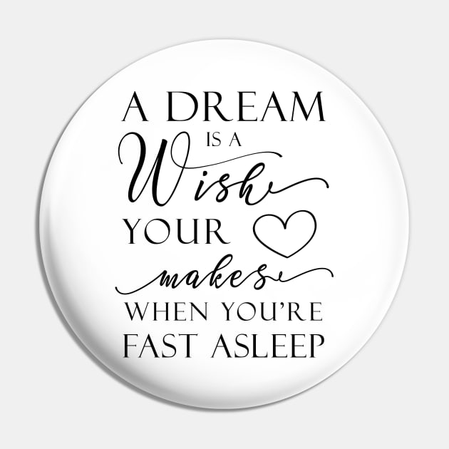 A Dream Is A Wish Pin by GraphicLoveShop