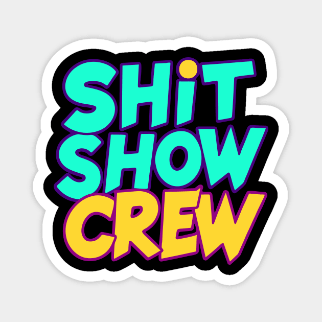 Shit Show Crew Magnet by CreativeSage