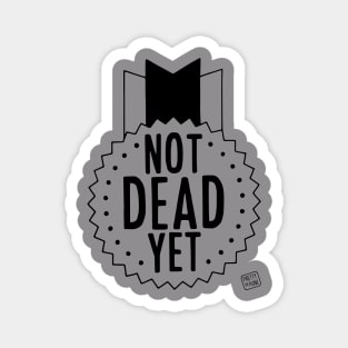 Not Dead Yet (B/W) Magnet