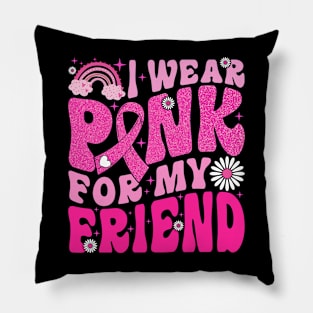 I Wear Pink For My Friend Breast Cancer Awareness Support Pillow