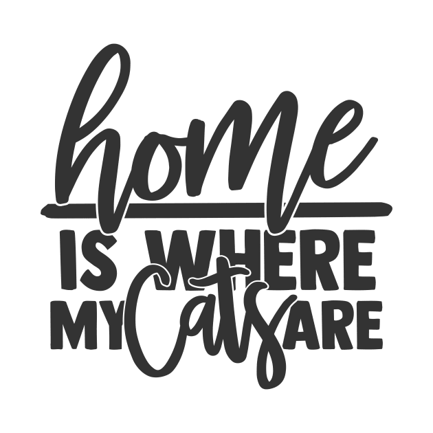 Home is Where My Cats Are Funny Home Cat Lover by ThreadSupreme