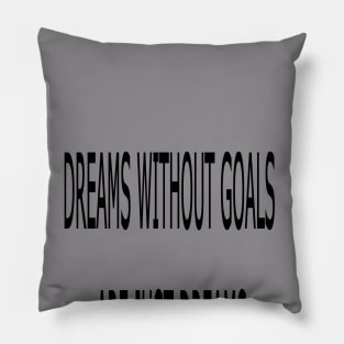 DREAMS WITHOUT GOALS ARE JUST DREMES Pillow