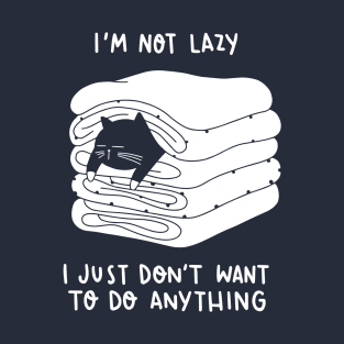 I am not lazy... T-Shirt