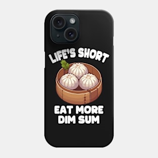 Life's Short Eat More Dim Sum Phone Case