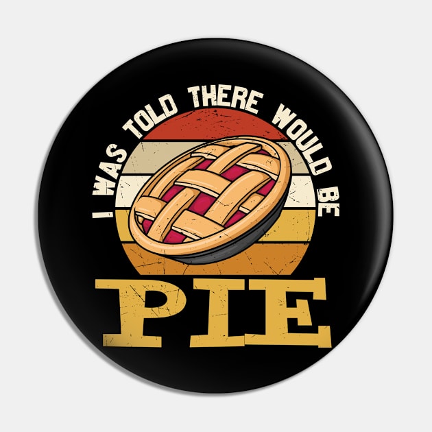 I Was Told There Would be Pie Pin by JB's Design Store