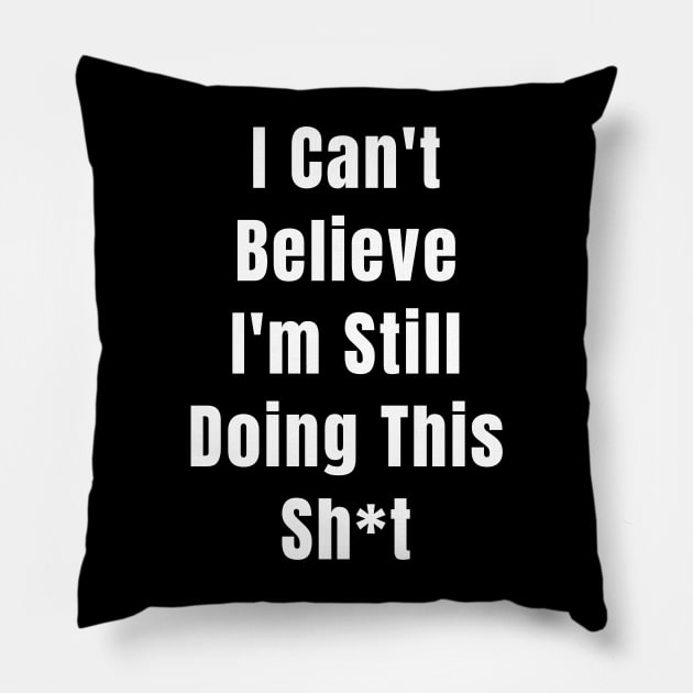 Abortion Rights Feminist I Can't Believe I'm Still Doing This Sh*t Pillow by Little Duck Designs