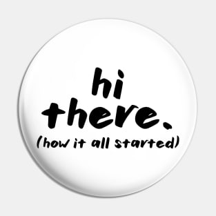 Hi there. how it all started design Pin