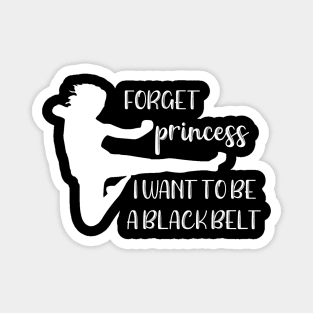 Forget Princess I Want to Be a Blackbelt Magnet