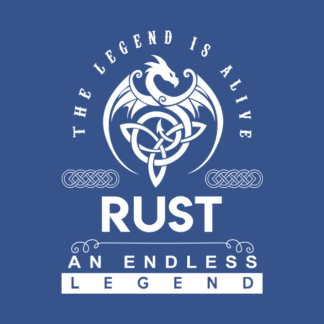 Disover Rust Name T Shirt - The Legend Is Alive - Rust An Endless Legend Dragon Gift Item - Rust - T-Shirt