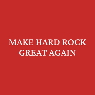 Make Hard Rock great again T-Shirt