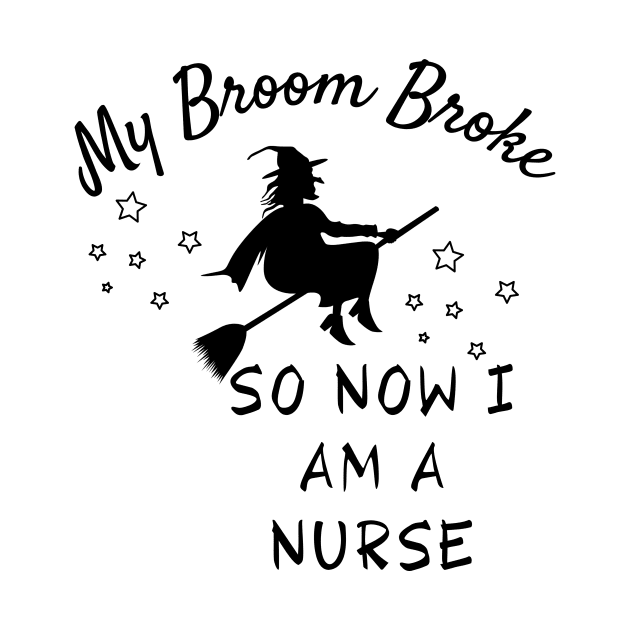 My Broom Broke So Now I Am A Nurse by Truly