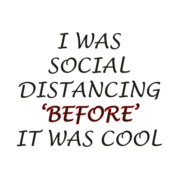 i was social distancing before it was cool by PRINT-LAND