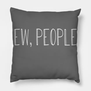 Ew People hipster clothing Funny Sarcasm Pillow