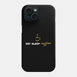 Eat Sleep Coffee Phone Case