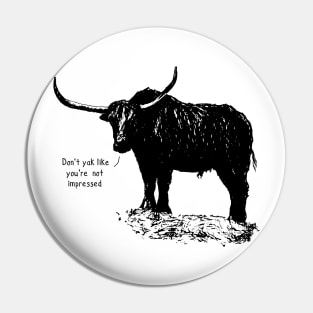 Don't yak like you're not impressed Pin