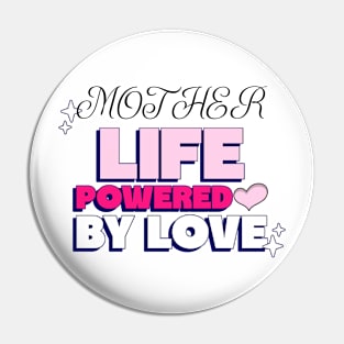 mother life powered by love Pin