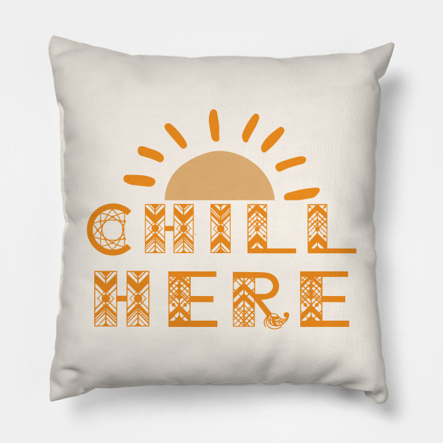 Chill here Bohemian Art Pillow TeePublic