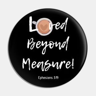 Loved Beyond Measure! Pin