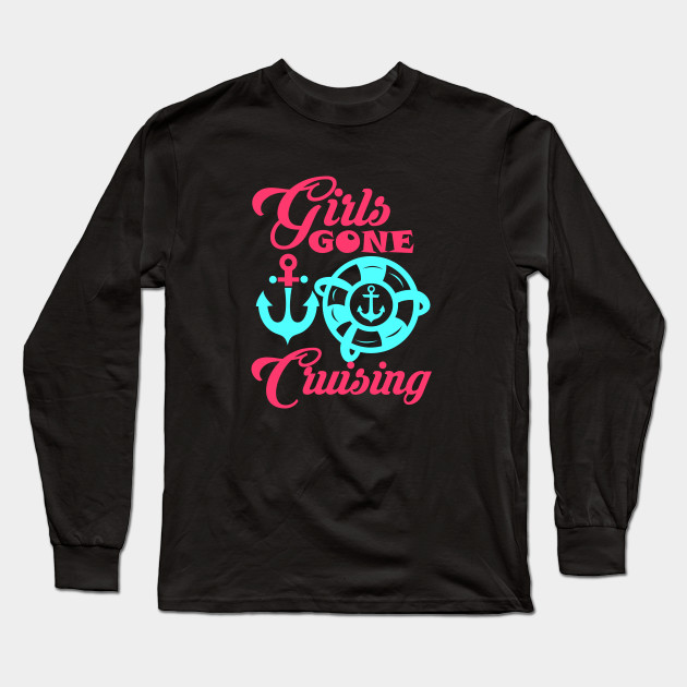 Cruising Girls Gifts Cruising Gift Ideas Long Sleeve T Shirt Teepublic