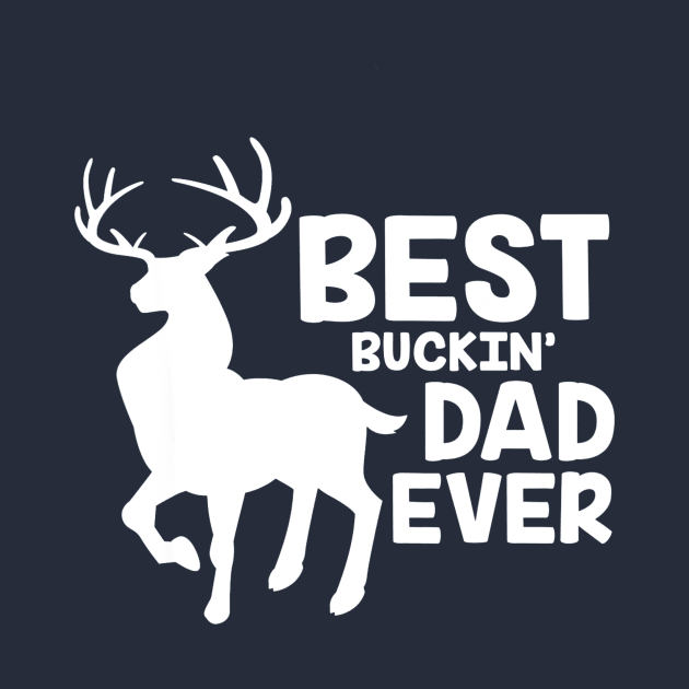 Best Buckin Dad Ever Deer Hunting Bucking Father by Kiwistore