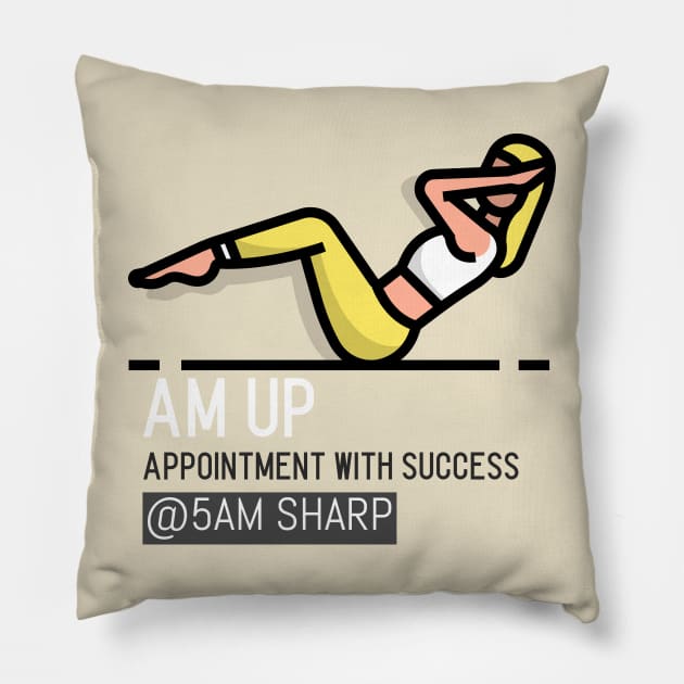 AM UP for 5AM WORK OUT Pillow by ASanchezTi