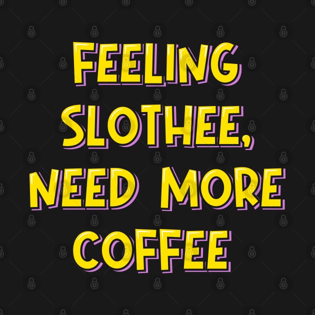 Feeling Slothee, Need More Coffee by ardp13