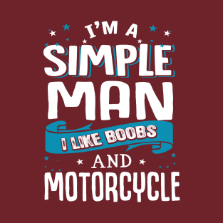 I'm A Simple Man I Like Boobs And Motorcycle T-Shirt