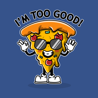 I'm too good! T-Shirt