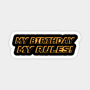 Birthday - My birthday My rules! Magnet