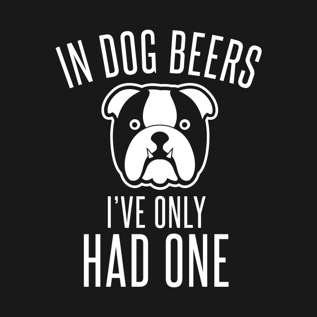 In Dog Beers I've Only Had One - Beer Lover Beer Drinker by fromherotozero