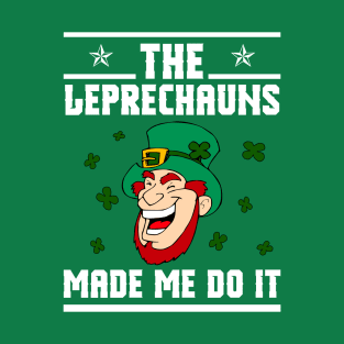 The Leprechauns Made Me Do It T-Shirt