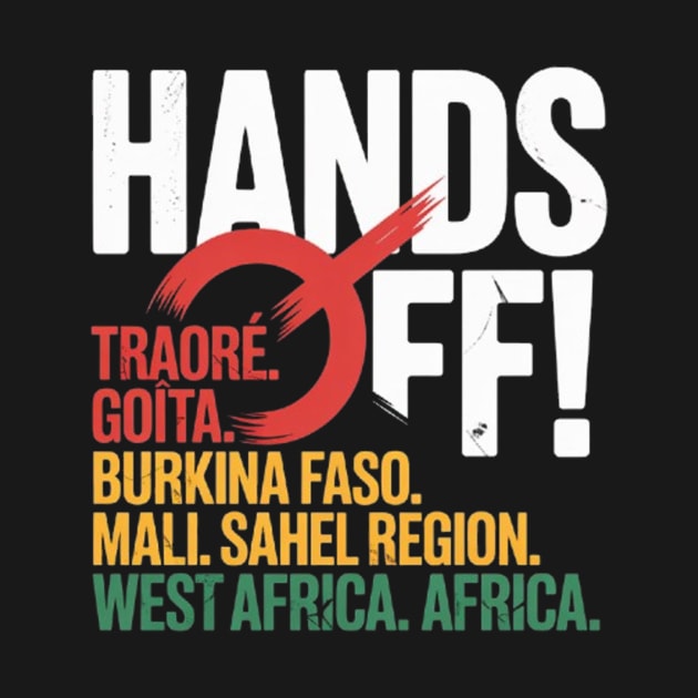 Hands off Traore Burkina Faso Mali Africa Ibrahim Traoré