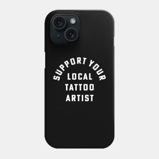 Support Your Local Tattoo Artist Inked Tattoo Style Phone Case