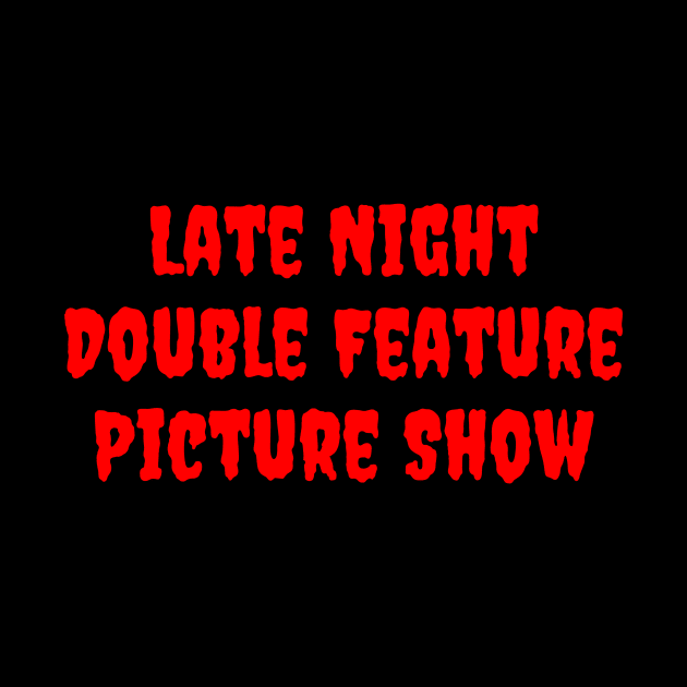 Late Night Double Feature Picture Show by dryweave